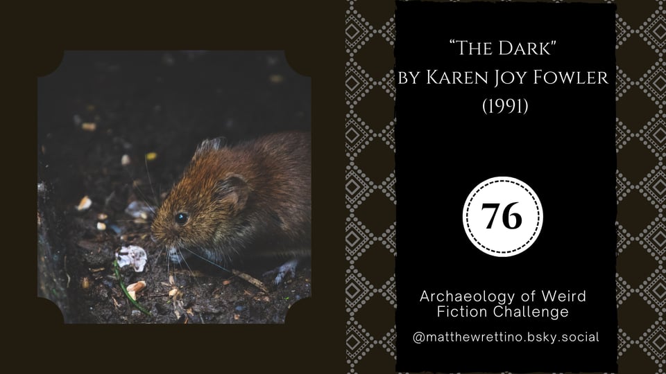 a rat scrambling in the darkness "The Dark" by Karen Joy Fowler (1991) Archaeology of Weird Fiction Challenge #76 @matthewrettino.bsky.social