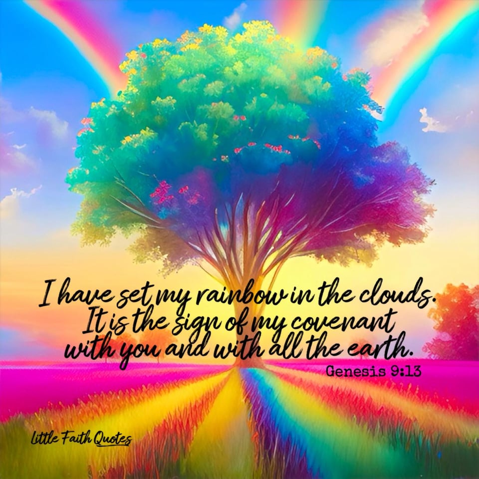 "I have set my rainbow in the clouds. It is the sign of my covenant with you and with all the earth." ~Genesis 9:13. Rainbows soar out of the top of a beautiful tree in a rainbow meadow. Image by: @Little Faith Quotes.