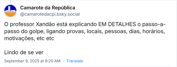 Post de Camarote da República (‪@camarotedacpi.bsky.social‬) com o texto: O professor Xandão está explicando EM DETALHES o passo-a-passo do golpe, ligando provas, locais, pessoas, dias, horários, motivações, etc etc. Lindo de se ver