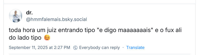 Post de dr. (‪@hmmfalemais.bsky.social‬) com o texto: “toda hora um juiz entrando tipo "e digo maaaaaaais" e o fux ali do lado tipo 😔”