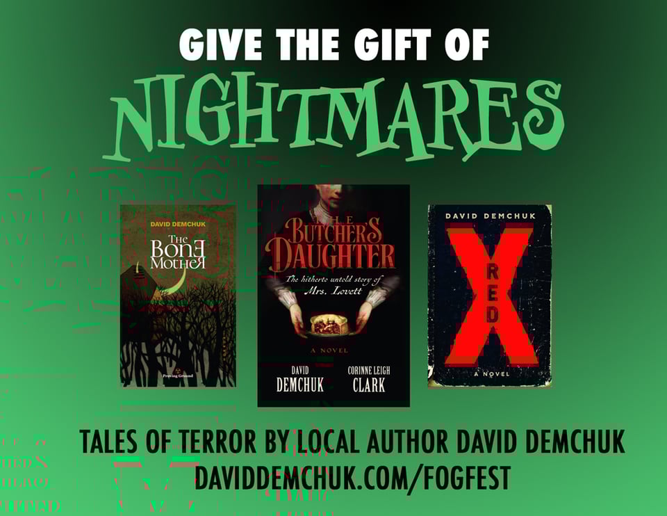An ad for David's books, appearing in the Fogfest program: Give the gift of nightmares - tales of terror by local author David Demchuk - daviddemchuk.com/fogfest