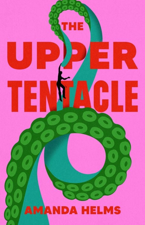 Cover of THE UPPER TENTACLE by Amanda Helms. On a pink background, a green tentacle coils upward. A silhouette of a human woman hangs by one hand from the tentacle's tip. The title and author's name are in red capital sans serif type.