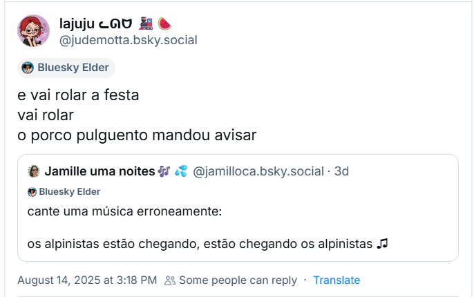 A imagem mostra post de lajuju ᓚᘏᗢ 🚂🍉 (‪@judemotta.bsky.social‬) com o texto:  e vai rolar a festa vai rolar o porco pulguento mandou avisar Ela reposta post de Jamille uma noites🎶💦 (‪@jamilloca.bsky.social‬) com o texto: cante uma música erroneamente: os alpinistas estão chegando, estão chegando os alpinistas ♫