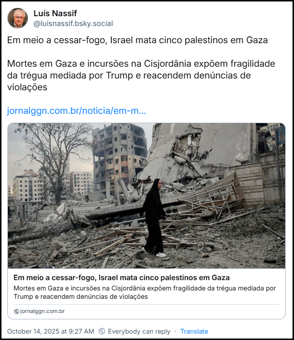 Post de Luís Nassif (‪@luisnassif.bsky.social‬) com o texto: Em meio a cessar-fogo, Israel mata cinco palestinos em Gaza. Mortes em Gaza e incursões na Cisjordânia expõem fragilidade da trégua mediada por Trump e reacendem denúncias de violações