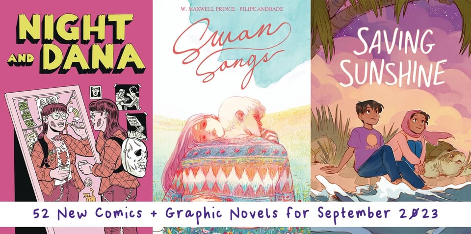 Cover image for 52 New Comics and Graphic Novels for September 2023. Shows the covers for the comics Night and Dana, Swan Songs #3, and Saving Sunshine.
