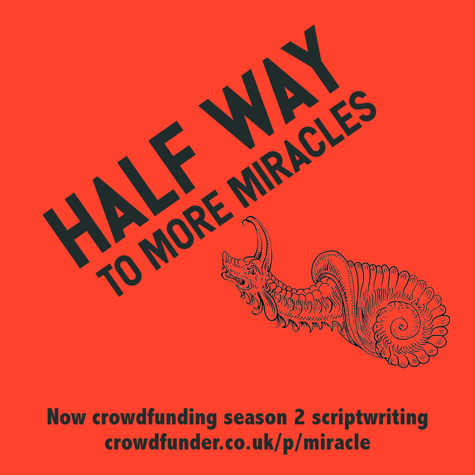 Half way to more miracles
Now crowdfunding season 2 scriptwriting
crowdfunder.co.uk/p/miracle