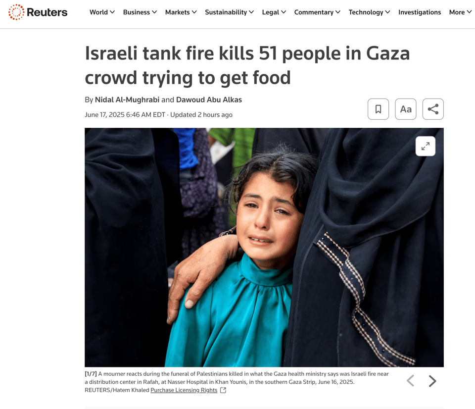 A Reuters news story with the headline 'Israeli tank fire kills 51 people in Gaza crowd trying to get food'.  There is a photo of a girl crying, with a woman's arm around her.  The article is by Nidal Al-Mughrabi and Dawoud Abu Alkas, and it is dated June 17, 2025 at 6:46 am EDT
