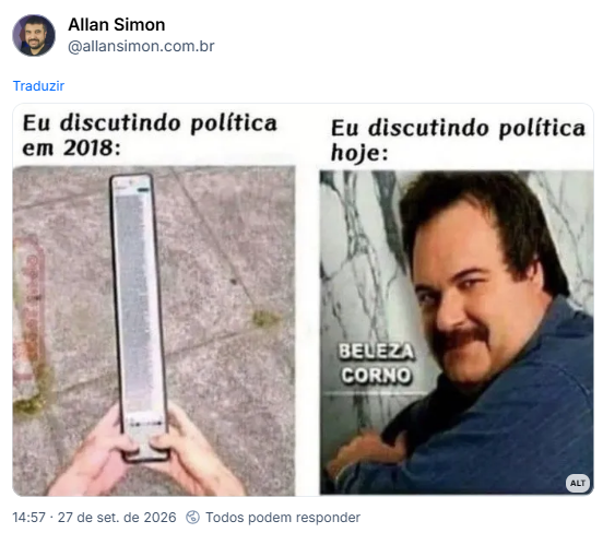 Post de Allan Simon (@allansimon.com.br): (Meme com duas imagens, uma de um celular aumentado na vertical com um texto gigante escrito, com a legenda "Eu discutindo política em 2018", e outra com o apresentador Gilberto Barros fazendo uma expressão despreocupada, o texto "Beleza Corno", e a legenda "Eu discutindo política hoje".)