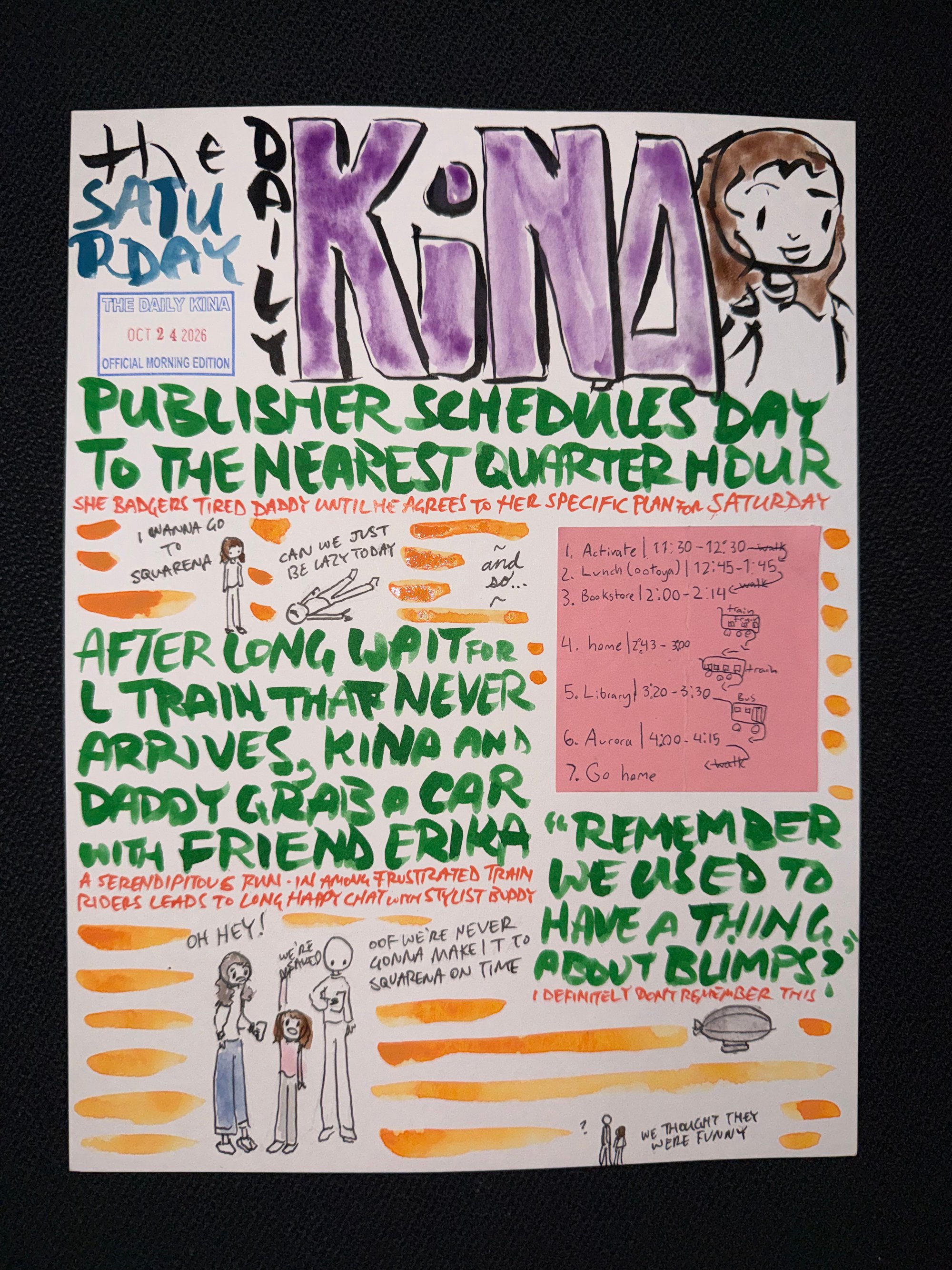 The Daily Kina for October 24, 2026. Top story: Publisher Schedules Day to the Nearest Quarter Hour. Also in this issue: After Long Wait for L Train That Never Arrives, Kina and Daddy Grab a Car with Friend Erika; “Remember We Used to Have a Thing About Blimps?”.