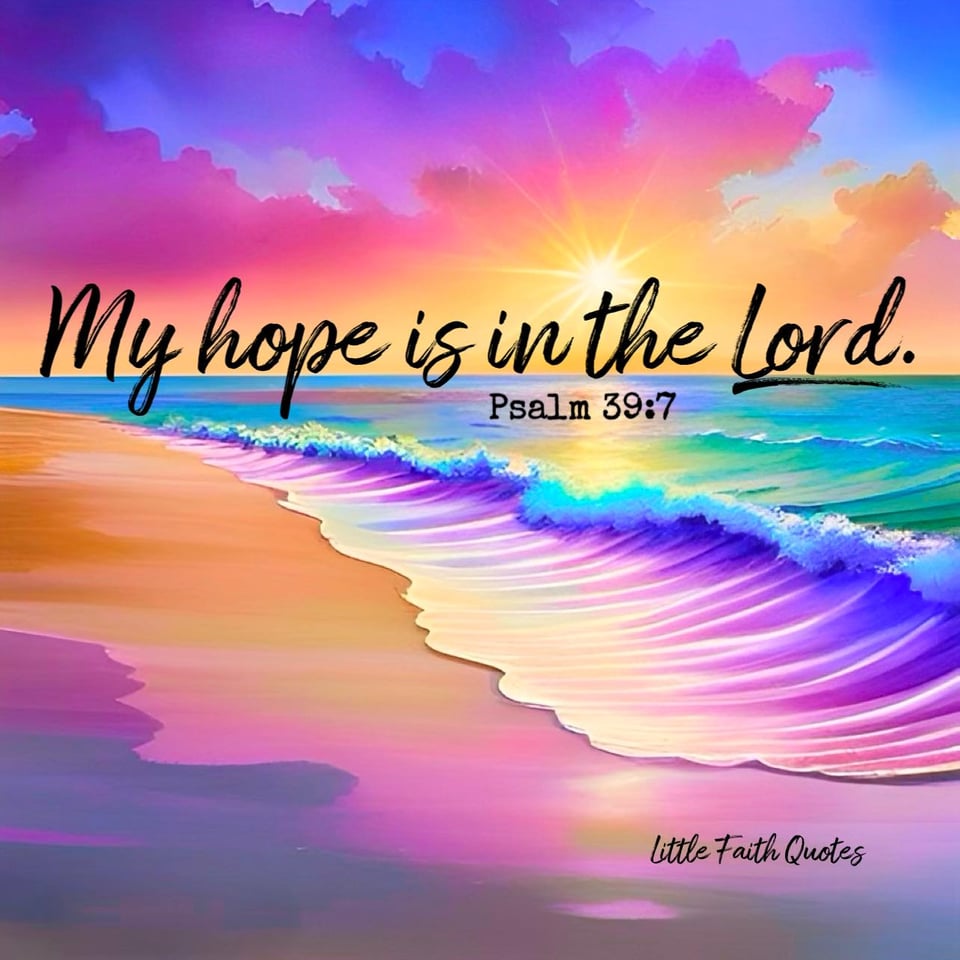“But now, Lord, what do I look for? My hope is in you." ~Psalm 39:7. A beautiful teal, blue, and green ocean crashes against a sandy pink beach. Hot pink, violet, blue, and orange clouds pop against the setting sun. Image by: @Little Faith Quotes..............................................................