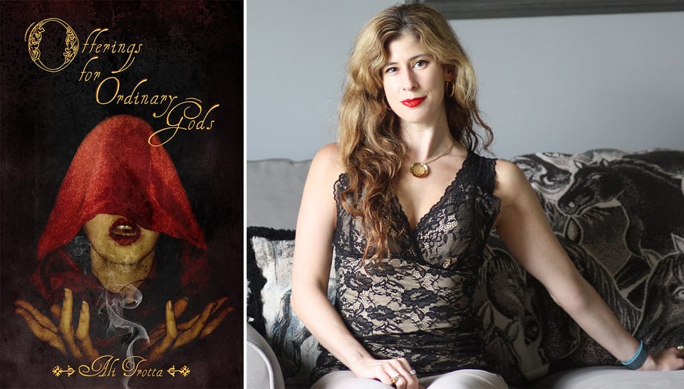 Two images: left, cover of poetry collection by Ali Trotta, OFFERINGS FOR ORDINARY GODS, feat. a cover painting of a woman wearing a red hood, her lips exposed and parted, her hands before her with smoke rising before her; right, photo of poet Ali Trotta in lacy top sitting on a sofa with honey blonde hair and red lipstick, looking fierce