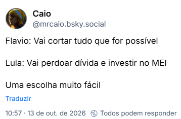 Post de Caio (@mrcaio.bsky.social): Flavio: Vai cortar tudo que for possível
Lula: Vai perdoar dívida e investir no MEI
Uma escolha muito fácil