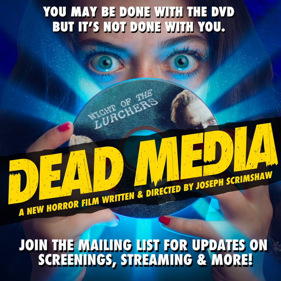 An ad for the horror film DEAD MEDIA. A woman's eyes bulge in horror above an old horror DVD that's bursting with strange blue energy. Text reads: You may be done with the DVD but it's not done with you. Dead Media. A new horror film written and directed by Joseph Scrimshaw. Join the mailing list for updates on screenings, streaming and more.