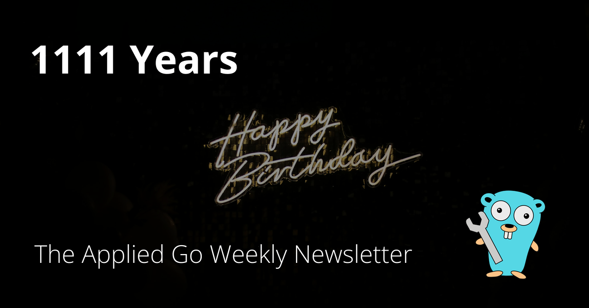 1111 Years • The Applied Go Weekly Newsletter 2024-11-17