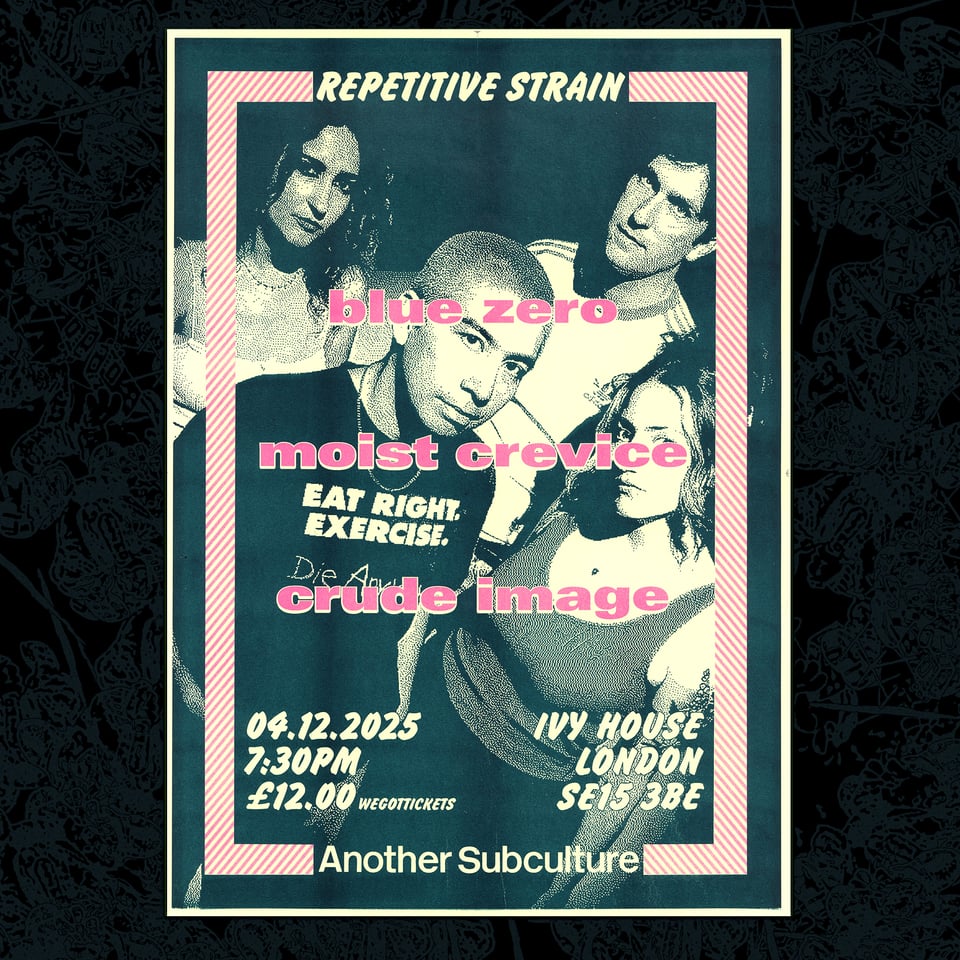 Blue Zero, Moist Crevice and Crude Image at The Ivy House, London, SE15 3BE. 4th December 2025 at 7.30pm. £12 entry.