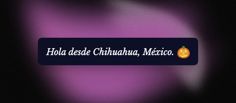 Una captura del texto "Hola desde Chihuahua, México." del footer de mi sitio personal