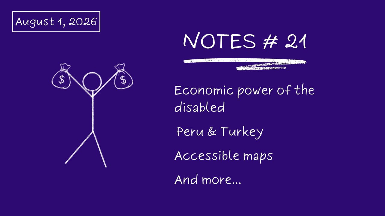 Notes # 21: Economic Power Of The Disabled, Peru & Turkey, Accessible Maps...