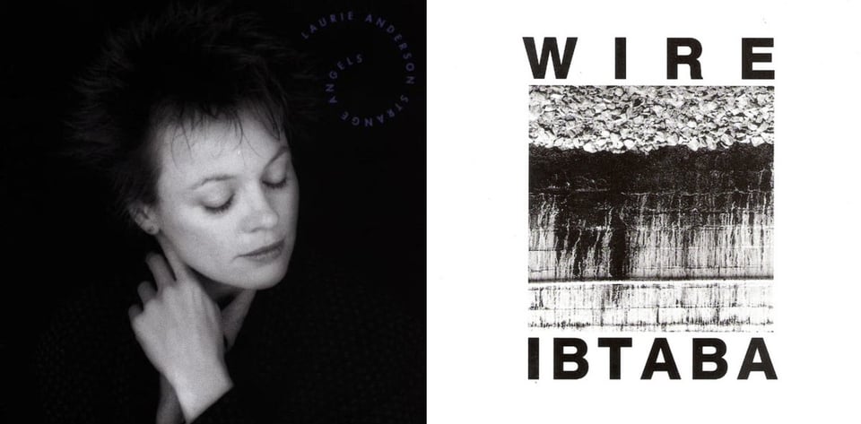 First pic: A black and white photo of Laurie Anderson, a white woman with short spiky dark hair. Her eyes are closed, her head titled at a slight angle to the left, and her hand is gently touching her throat. Second pic: On a white background is a black and white photo of a brick wall and gravel or rubble, but the photo is upside down so the gravel or rubble or whatever is on top. There are dark streaks of presumably filth on the brick wall. I'm guessing this was taken from one of England's many railroads. Above this is WIRE and below the photo is IBTABA, in I think it's bold Helvetica. I only mention it because this font was Wire's visual branding through the 80s and early 90s and it has personal meaning to me.