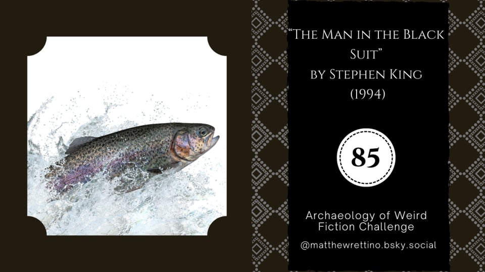 fish jumping out the water like a bat out of hell "The Man in the Black Suit" by Stephen King (1994) Archaeology of Weird Fiction Challenge #85 @matthewrettino.bsky.social