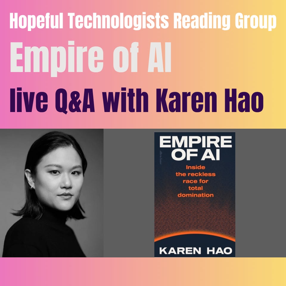 Society of Hopeful Technologists Reading Group - Empire of AI - live Q&A with Karen Hao. Beneath, there picture of Karen Hao and the cover of Empire of AI