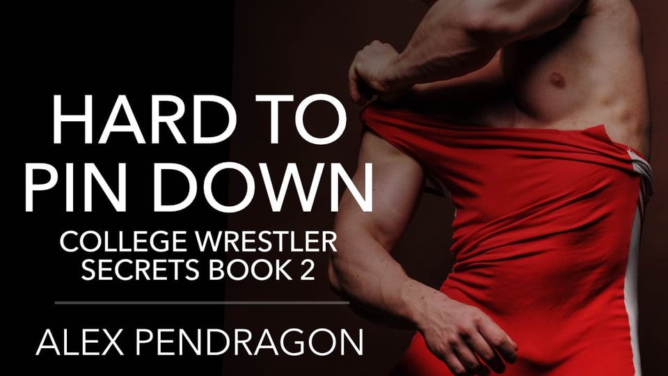 A banner for "Hard to Pin Down (College Wrestler Secrets Book 2)" by Alex Pendragon with a wrestler taking off a red singlet
