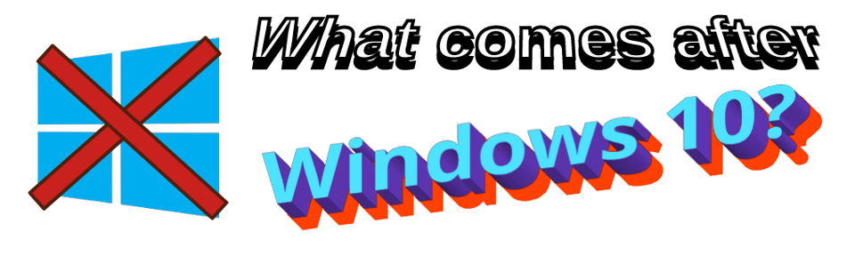 A fontwork graphic on a white background. The Windows 10 logo, in blue, is crossed out with a red X shape. Text reads, "What comes after Windows 10?"