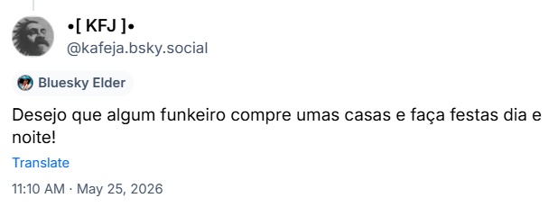 Post de •[ KFJ ]• (‪@kafeja.bsky.social‬): Desejo que algum funkeiro compre umas casas e faça festas dia e noite!