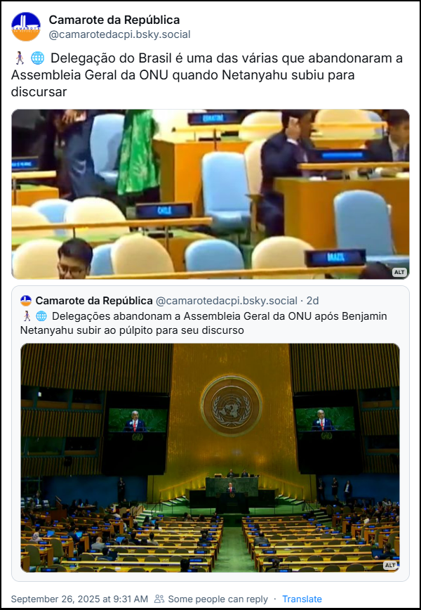 Post de Camarote da República (@camarotedacpi.bsky.social) com o texto: 🚶🏻♀️🌐 Delegação do Brasil é uma das várias que abandonaram a Assembleia Geral da ONU quando Netanyahu subiu para discursar - o post cita outro post do Camarote da República com o texto: Delegações abandonam a Assembleia Geral da ONU após Benjamin Netanyahu subir ao púlpito para seu discurso