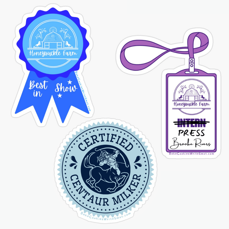 Three sticker designs, from left to right: A blue ribbon that reads "Honeysuckle Farm, Best in Show"; a circular blue badge with a graphic of centaur that reads "Certified Centaur Milker"; a purple badge on a clip with a honeysuckle farm logo and the word "intern" crossed out and replaced with "Press" along with Brooke's signature