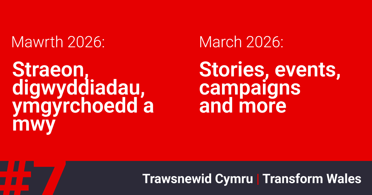 Trawsnewid Cymru | Transform Wales - #7 Mawrth/March