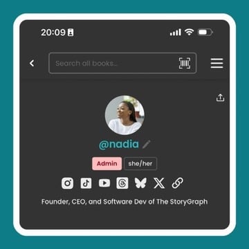 This image shows a dark-mode mobile profile view of a StoryGraph user, @nadia, who is labeled with a red "Admin" badge and “she/her” pronouns in a black tag. Her profile picture is displayed prominently, with a teal @nadia username beside an edit pencil icon. Beneath the username, her title is listed as “Founder, CEO, and Software Dev of The StoryGraph.” A row of social media icons—Instagram, TikTok, YouTube, Threads, Butterfly (likely for Bluesky), X (formerly Twitter), and a link icon—appears in white, evenly spaced. The page header includes a search bar, barcode scanner icon, and a hamburger menu, with a share icon in the upper right. The image is framed in a rounded, white-edged container on a teal background.