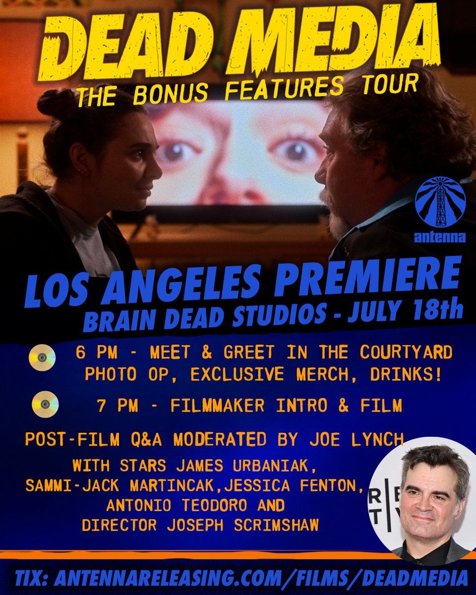 An ad for the horror film DEAD MEDIA. A picture of a young woman and an older man talking intensely on a couch. On a TV behind them a woman’s eyes bulge in terror. The text reads Dead Media, The Bonus Features Tour. Los Angeles Premiere. Saturday, July 18th. 7 pm. Brain Dead Studios. Q&A moderated by Joe Lynch with director Joseph Scrimshaw and cast James Urbaniak, Sammi-Jack Martincak, Jessica Fenton, and Antonio Teodoro. Tix: antenneareleasing dot com slash films slash dead media