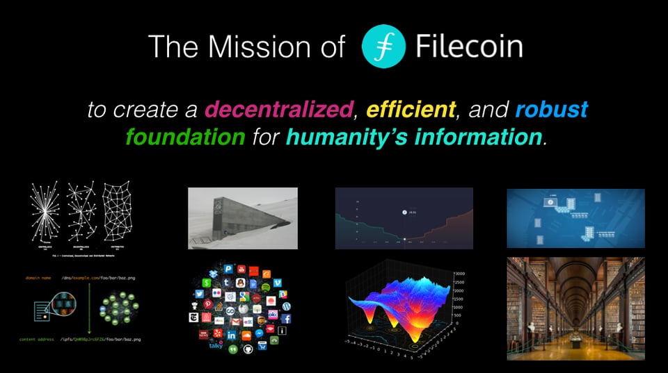 The Mission of Filecoin: to create a decentralized, efficient, and robust foundation for humanity's information.