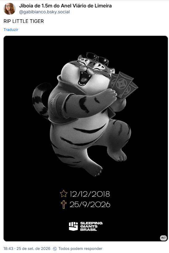 Post de Jiboia de 1.5m do Anel Viário de Limeira (@gabibianco.bsky.social): RIP LITTLE TIGER
(Obituário do Tigrinho com uma imagem em preto e branco do tigre da fortuna com as datas de nascimento em 12/12/2018 e falecimento 25/9/2026)