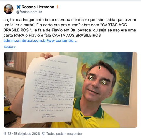 Post de 🦋 Rosana Hermann 🏃‍♀️ (@farofa.com.br): ah, ta, o advogado do bozo mandou ele dizer que 'não sabia que o zero um ia ler a carta'. E a carta era pra quem? abre com "CARTAS AOS BRASILEIROS ",  e fala de Flavio em 3a. pessoa. ou seja se nao era uma carta PARA o Flavio e fala CARTA AOS BRASILEIROS  (link para notícia e fotografia de Flavio Bolsonaro segurando a carta)