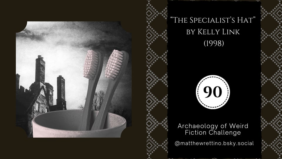 The Specialist's Hate by Kelly Link, 1998. Archaeology of Weird Fiction Challenge #90, @matthewrettino.bsky.social black and white photo of a Gothic mansion with twin toothbrushes, grey, in the foreground