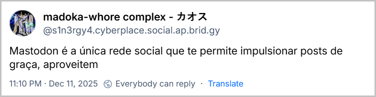 Post de madoka-whore complex - カオス (@s1n3rgy4.cyberplace.social.ap.brid.gy) com o texto: Mastodon é a única rede social que te permite impulsionar posts de graça, aproveitem