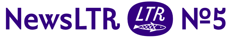 The masthead of this email. It reads "NewsLTR" and then a fish logo in an oval, and No.5. As this is the fifth newsletter.