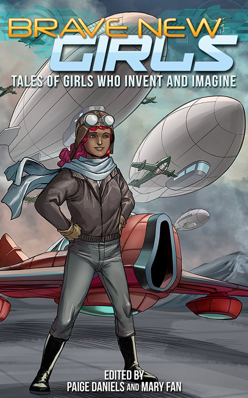 Book cover of Brave New Girls: Tales of Girls Who Invent and Imagine. The illustration shows a girl in the foreground dressed in pants, a flight jacket, a scarf, a hat, and goggles on the hat. Behind her are an assortment of flying machines - including two blimps and multiple planes.