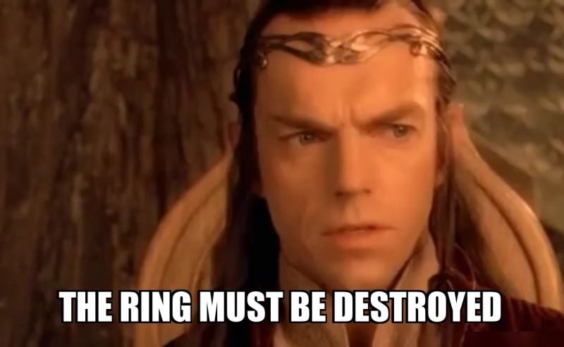 Hugo Weaving as Elrond in Lord of the Rings, with the caption: The ring must be destroyed.