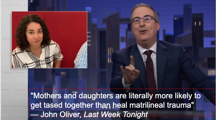 A screenshot from Last Week Tonight in which John Oliver says mothers and daughters are literally more likely to get tased together than heal matrilineal trauma.