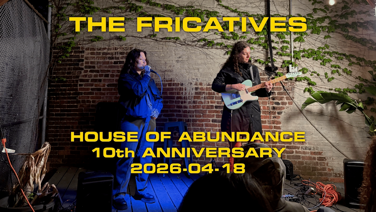 The Fricatives @ House of Abundance 2026-04-18: Video and Photos