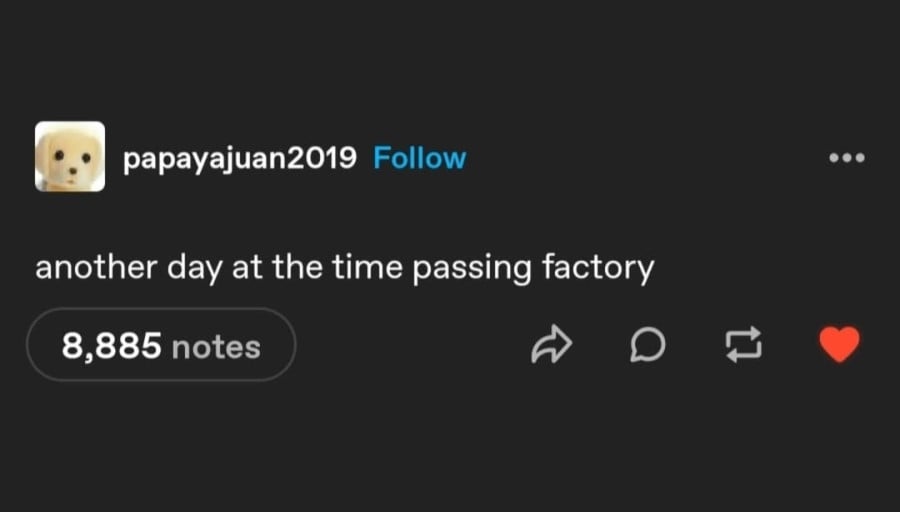 Tumblr screenshot. papayajuan2019: another day at the time passing factory