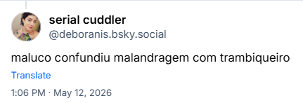Post de serial cuddler (‪@deboranis.bsky.social‬) :

maluco confundiu malandragem com trambiqueiro