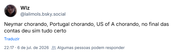 Post de Wlz (@lalimols.bsky.social): Neymar chorando, Portugal chorando, US of A chorando, no final das contas deu sim tudo certo