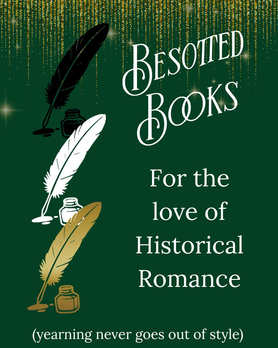 Dark Green graphic with three feather pens on the left. On the right, white text reads "Besotted Books: For the love of historical romance." At the bottom of the graphic, smaller text reads: (yearning never goes out of style)"