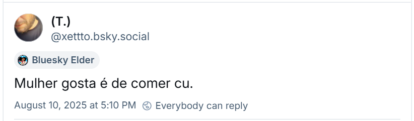 A imagem mostra post de (T.) (‪@xettto.bsky.social‬) com o texto: Mulher gosta é de comer cu.