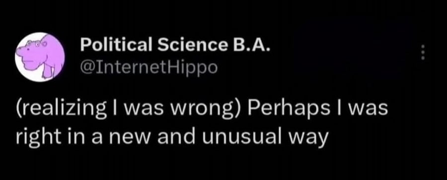 Twitter screenshot from @InternetHippo:
(realizing I was wrong) Perhaps I was right in a new and unusual way