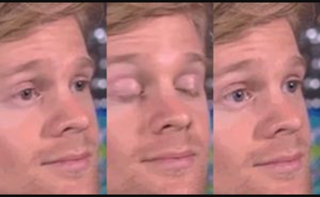 The "blinking man" meme, a three-panel image which depicts a man with his eyes open, then closed, then open again in surprise.