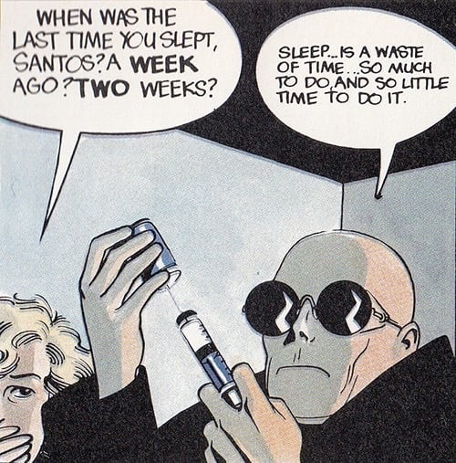 Panel from the 1980s comic Mr. X, drawn by Jaime Hernandez. A bald white man in glacier glasses is drawing a drug from a vial into a syringe. A woman is saying, "When was the last time you slept, Santos? A week ago? Two weeks?" He replies, "Sleep . . . is a waste of time . . . So much to do, and so little time to do it."